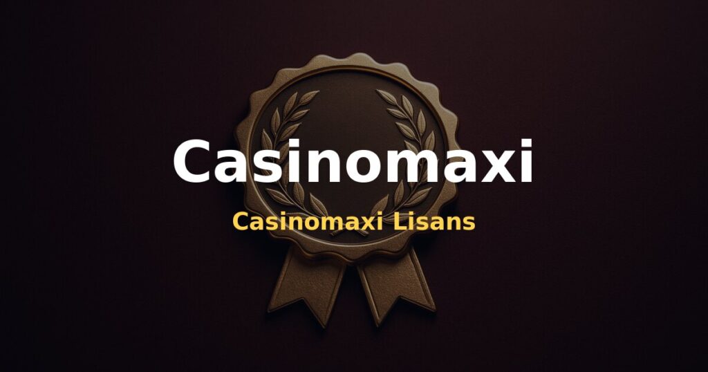 Casinomaxi Lisans - Casinomaxi